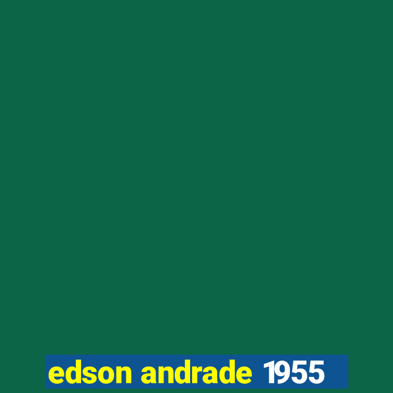 edson andrade 1955